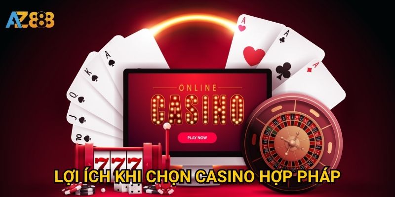 Lợi ích khi chọn casino hợp pháp