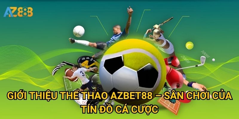 Giới thiệu Thể thao Azbet88 – Sân chơi của tín đồ cá cược