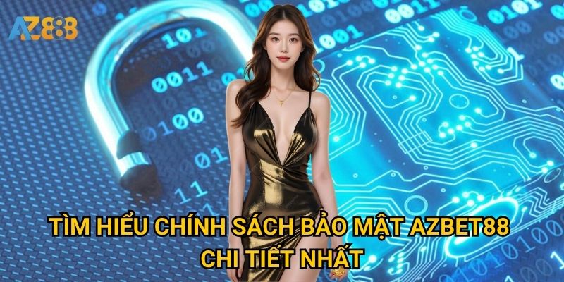 Tìm hiểu Chính sách bảo mật Azbet88 chi tiết nhất