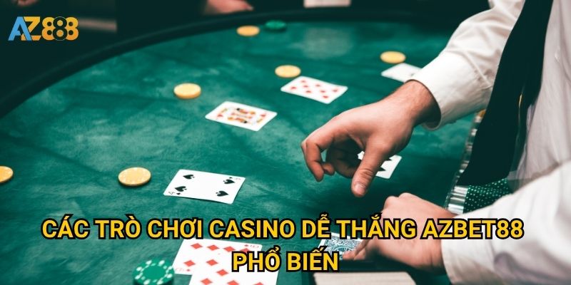 Các trò chơi casino dễ thắng Azbet88 phổ biến
